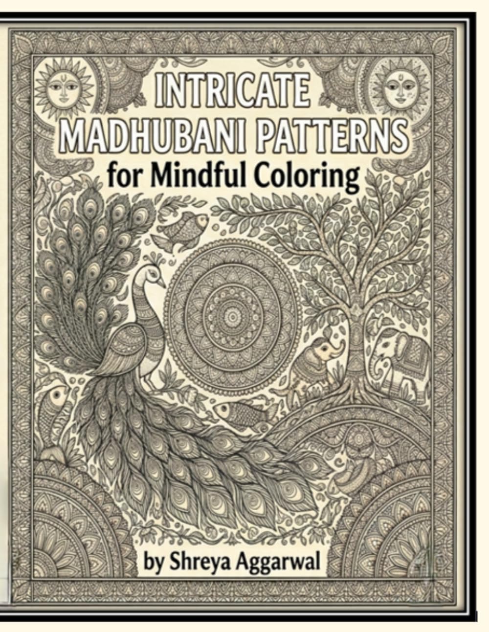 Intricate Madhubani Patterns for Mindful Coloring: 30+ Challenging Hand-Drawn Mithila Art Designs: A Deeply Immersive Folk Art Journey for Stress Relief, Focus.