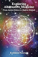 Vista 1 de Exploring Alternative Medicine From Ancient Science to Modern Methods no subtitle