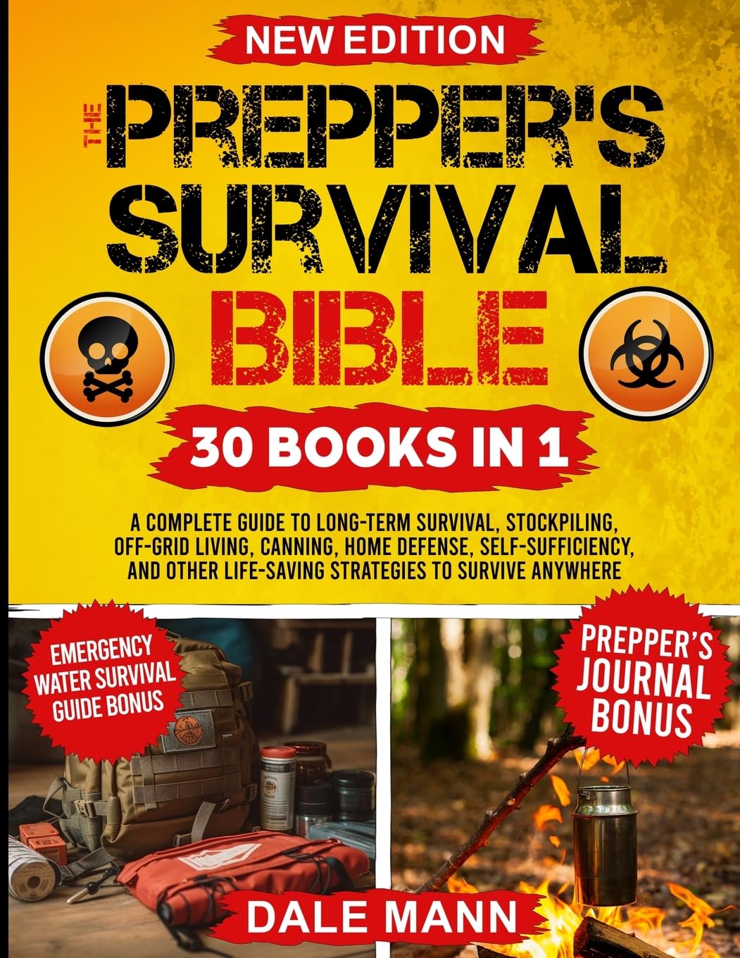The Prepper's Survival Bible: 30 in 1 A Complete Guide to Long Term Survival, Stockpiling, Off-Grid Living, Canning, Home Defense, Self-Sufficiency and Life-Saving Strategies to Survive Anywhere