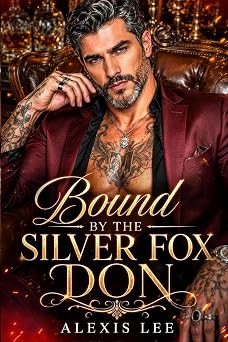 Bound by the Silver Fox Don An Age Gap Secret Baby with Silver Fox Daddy Office Mafia Romance Forbidden Mafia Kings