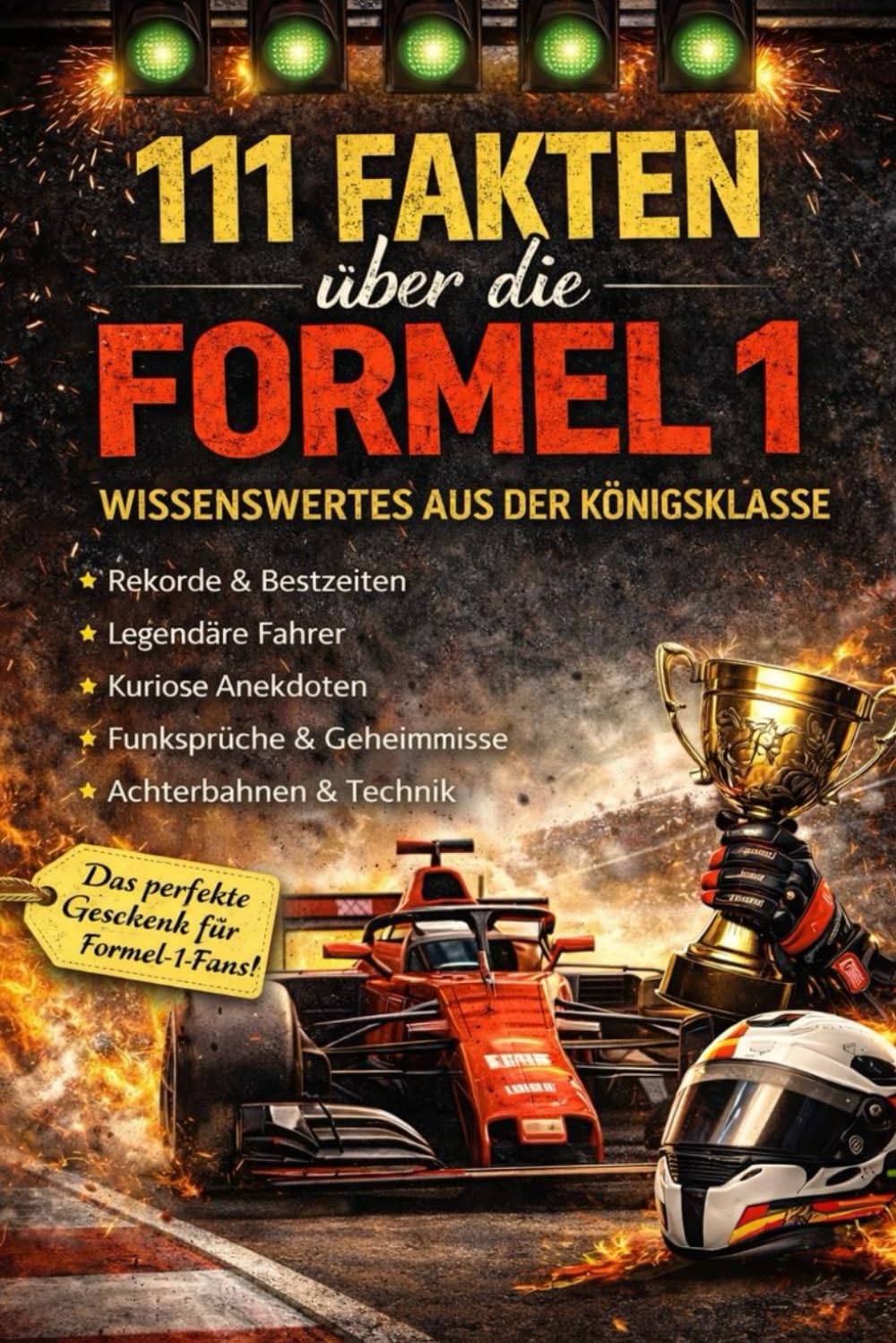 111 unglaubliche Fakten über die Formel 1: Rekorde, Kuriositäten und Geschichten aus der Königsklasse