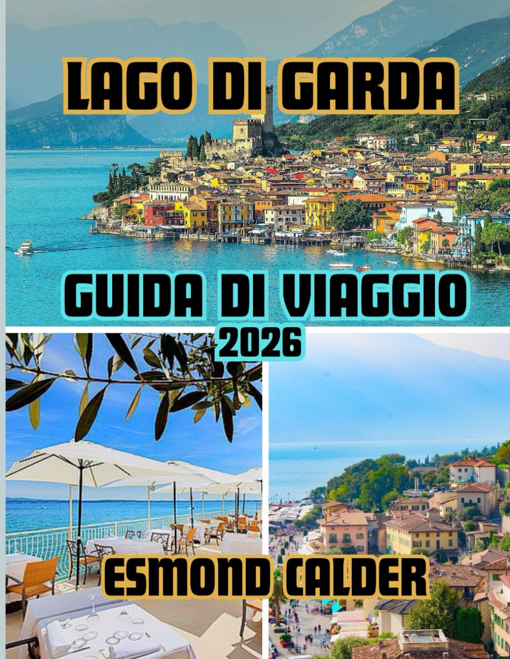 Guida turistica del Lago di Garda 2026: Dalle vette alpine alle coste mediterranee: la guida completa al lago più affascinante d'Italia