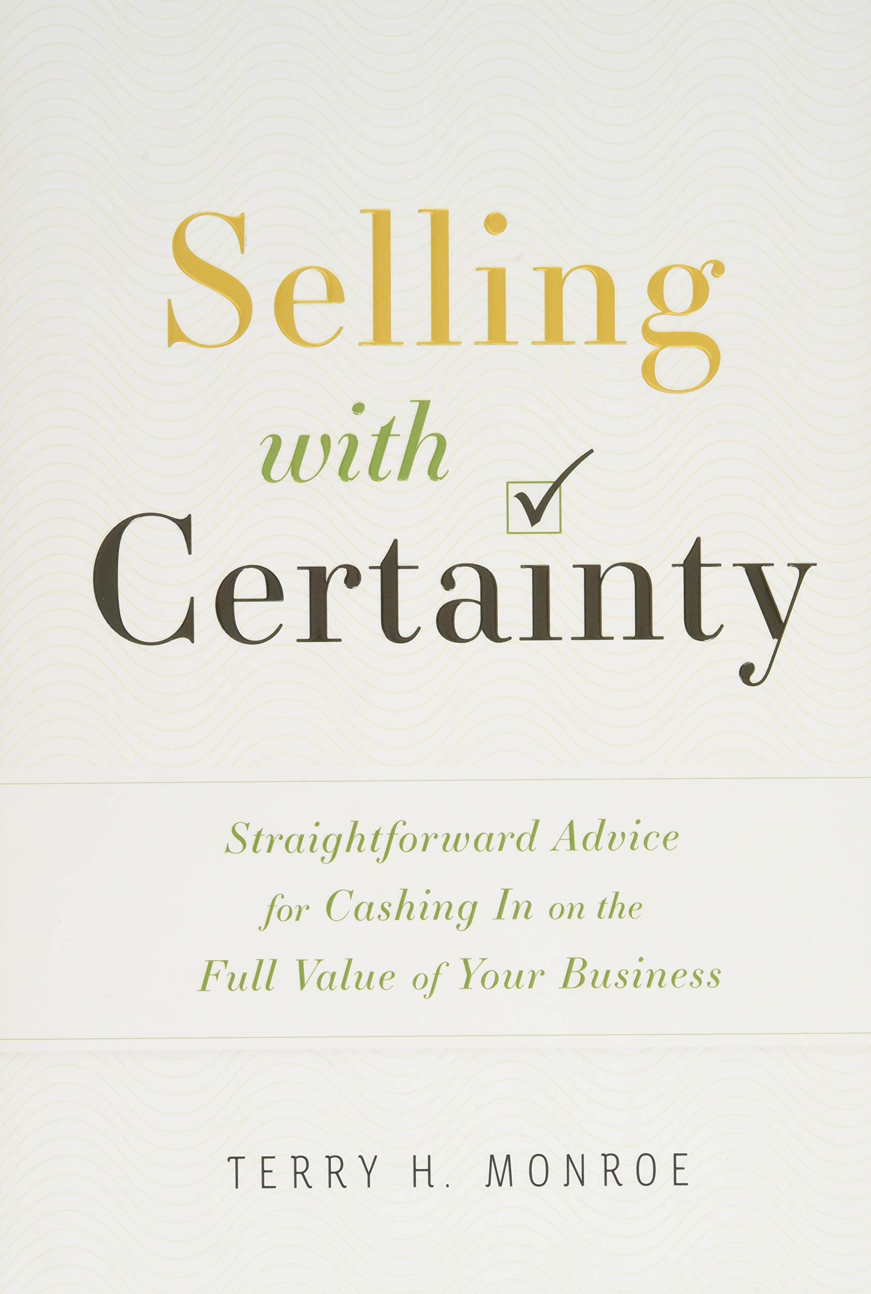 Buy Selling with Certainty: Straightforward Advice for Cashing in on the Full Value of Your Business — BookShops.in