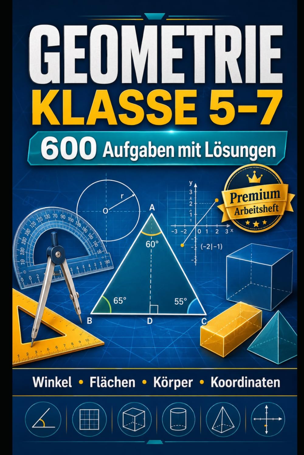 Geometrie – Winkel, Flächen, Körper & Koordinaten: 600 Aufgaben mit Lösungen für Klasse 5–7 • leicht–mittel–schwer • mit Platz für Skizze & Rechnung