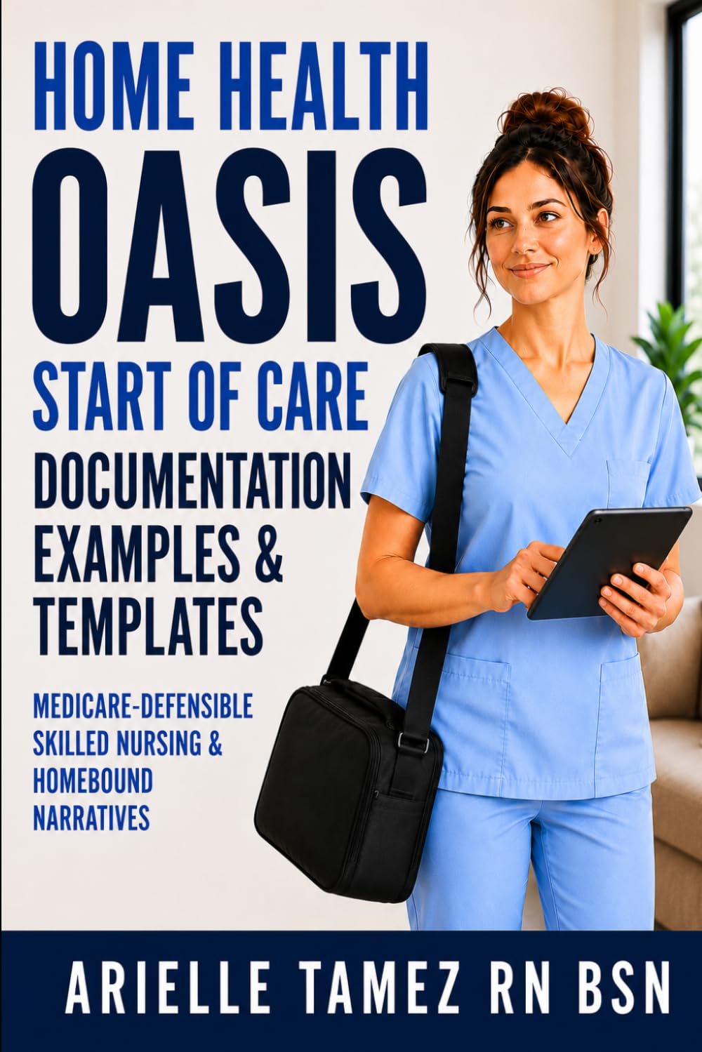 Home Health OASIS Start of Care (SOC) Documentation Examples & Templates: Medicare-Defensible Skilled Nursing & Homebound Narratives