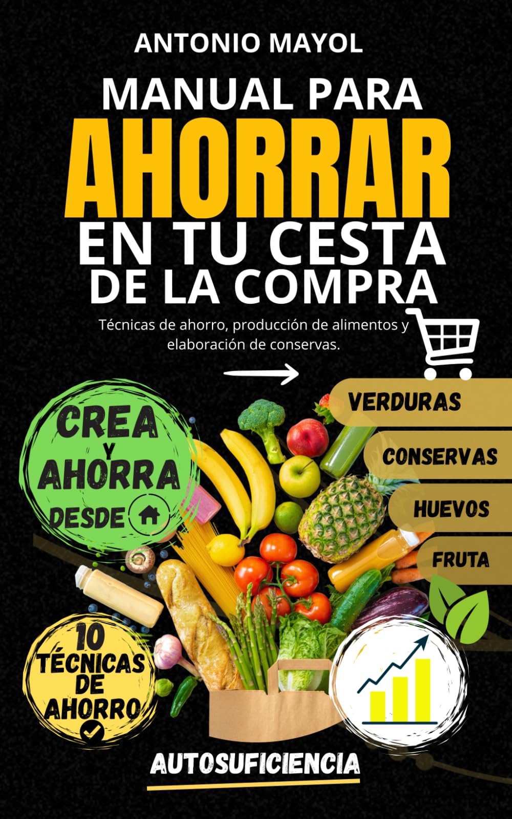 MANUAL PARA AHORRAR EN TU CESTA DE LA COMPRA: Técnicas de ahorro, producción de alimentos y elaboración de conservas.