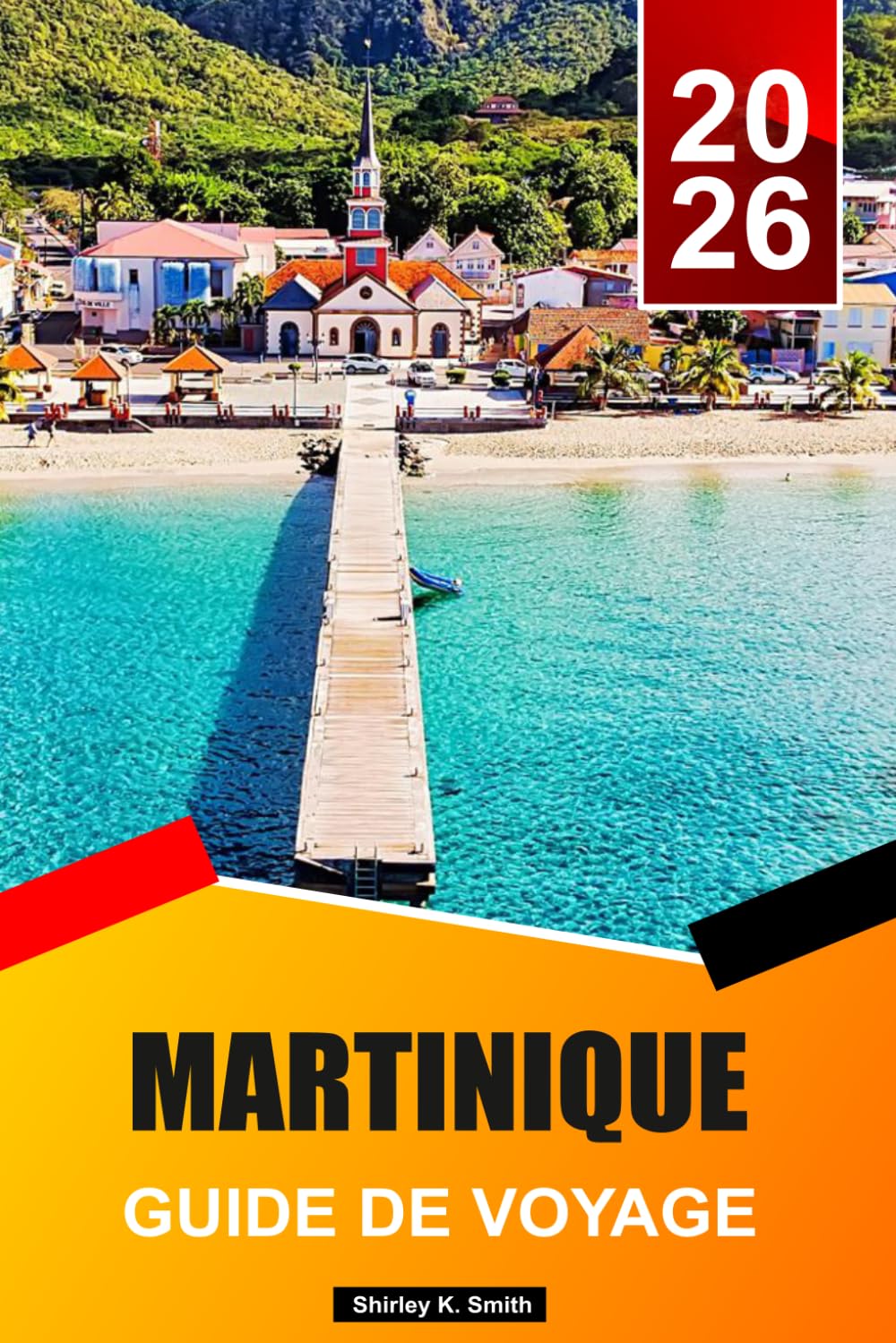 MARTINIQUE Guide de voyage 2026-2027: Activités incontournables, hébergements, plages et secrets locaux pour des vacances parfaites dans les Caraïbes