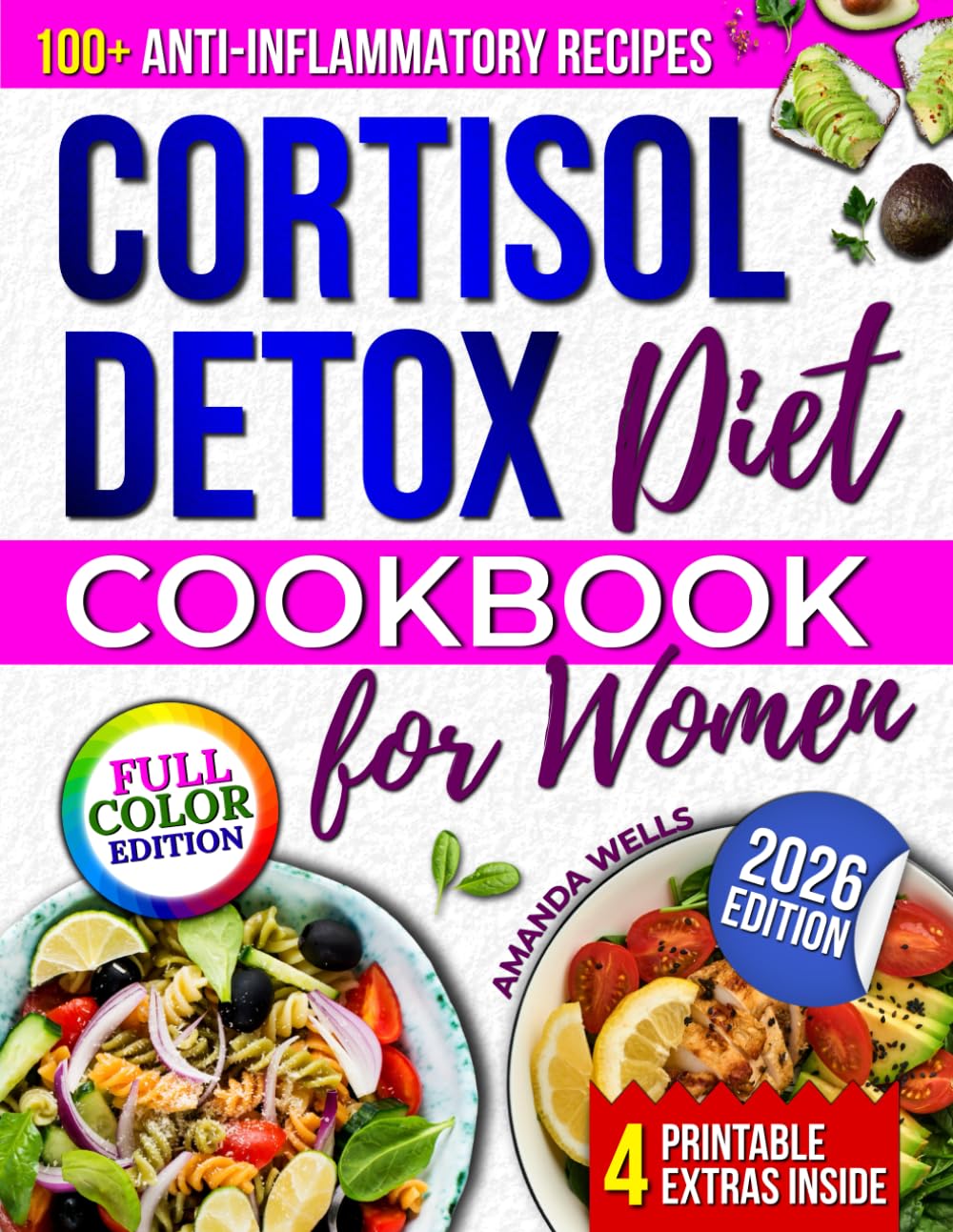 Cortisol Detox Diet Cookbook for Women: A 30-Day Plan with 100+ Anti-Inflammatory Recipes to Reset Stress Hormones, Boost Energy, and Restore Natural Balance for Lasting Calm