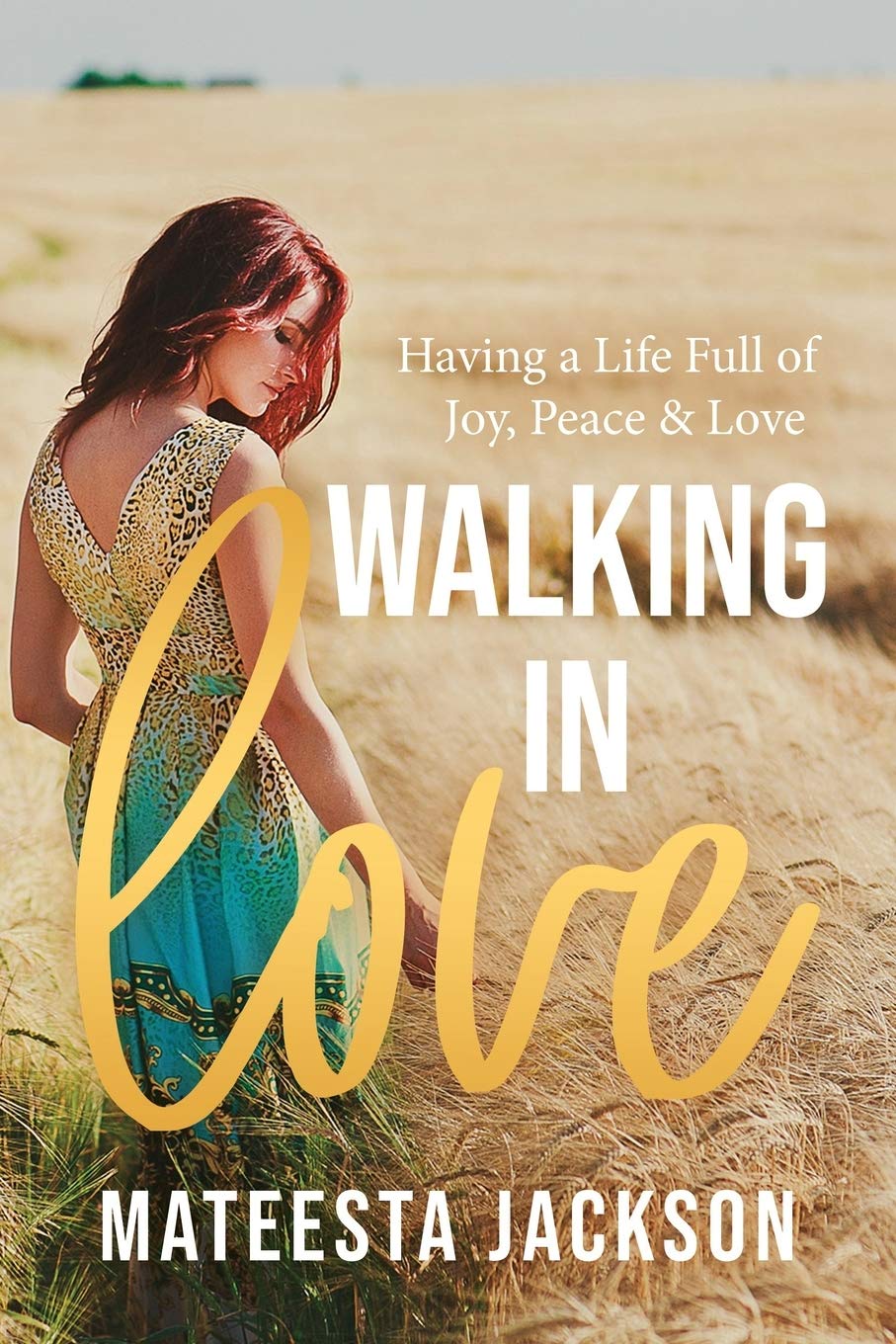 Walking in Love: Having a Life Full of Love, Joy and Peace
