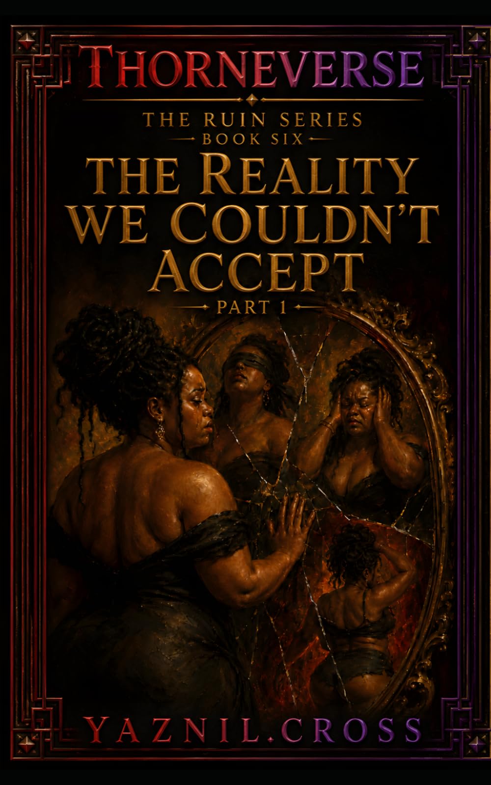 The Reality We Couldn't Accept Part 1: A Thorneverse Novel (The Ruin Series)