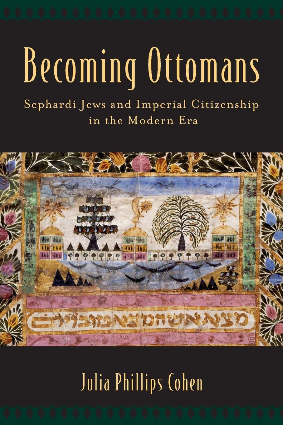 Becoming Ottomans: Sephardi Jews and Imperial Citizenship in the Modern Era