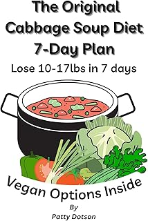 The Original Cabbage Soup Diet 7-Day Plan: Lose 10-17lbs in 7 Days Vegan Options Inside