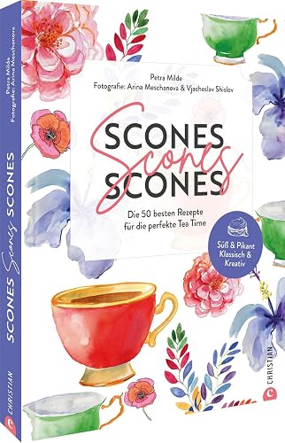 Tea Time Rezepte – Scones, Scones, Scones: Die 50 besten Rezepte für den perfekten Afternoon Tea. Entdecken Sie unzählige Scone Variationen von süß &amp; pikant bis klassisch &amp; kreativ
