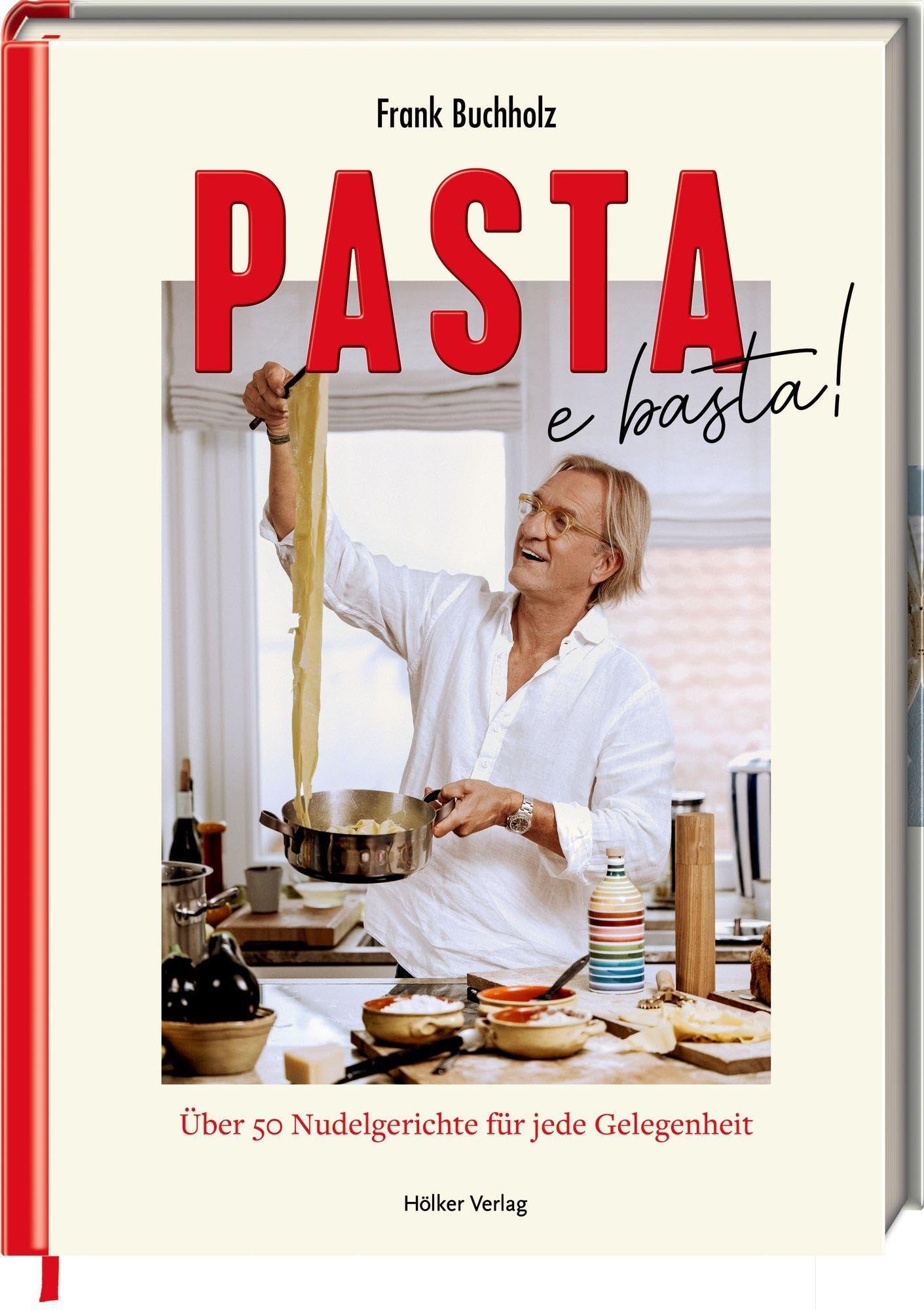 Pasta e basta!: Über 50 Nudelgerichte für jede Gelegenheit: Neue Lieblingsrezepte von Fernsehkoch Frank Buchholz