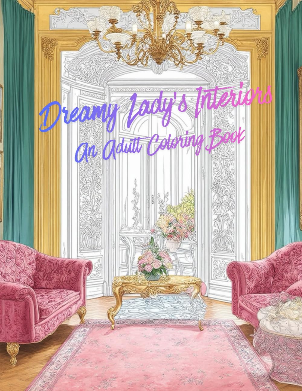 Dreamy Lady’s Interiors: An Adult Coloring Book: Elegant Interiors for Adult Coloring