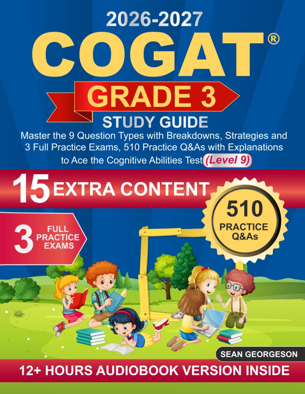 COGAT Grade 3 Study Guide: Master the 9 Question Types with Breakdowns, Strategies and 3 Full Practice Exams, 510 Practice Q&As with Explanations to Ace the Cognitive Abilities Test (Level 9)