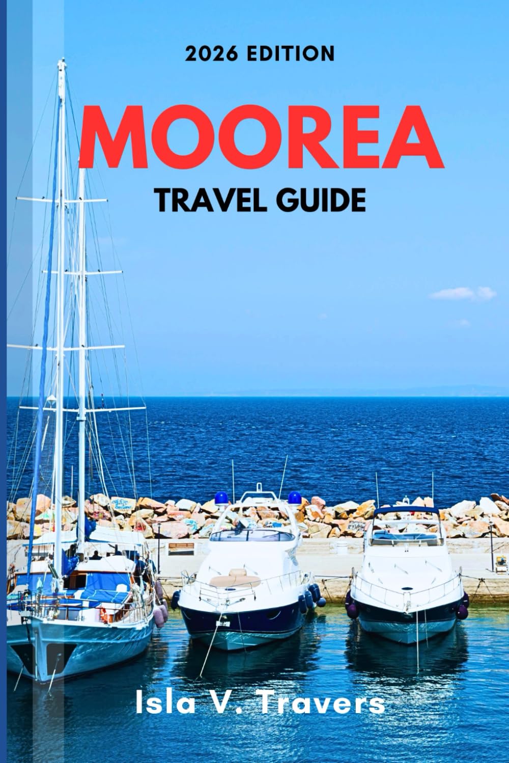 MOOREA TRAVEL GUIDE 2026: Overwater Bungalows, Budget Strategies, Lagoon Snorkeling, Island Ferry, Hiking Peaks & Proven Itineraries for First-Timers