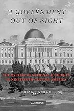 A Government Out of Sight: The Mystery of National Authority in Nineteenth-Century America