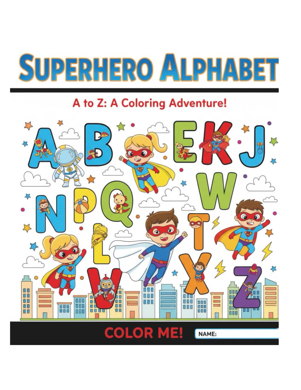 The Super-A to Z Coloring Book: Superhero Alphabet Adventures: 26 Action-Packed Pages of Heroes, Gadgets, and Awesome Powers to Color! (Ages 5-8)
