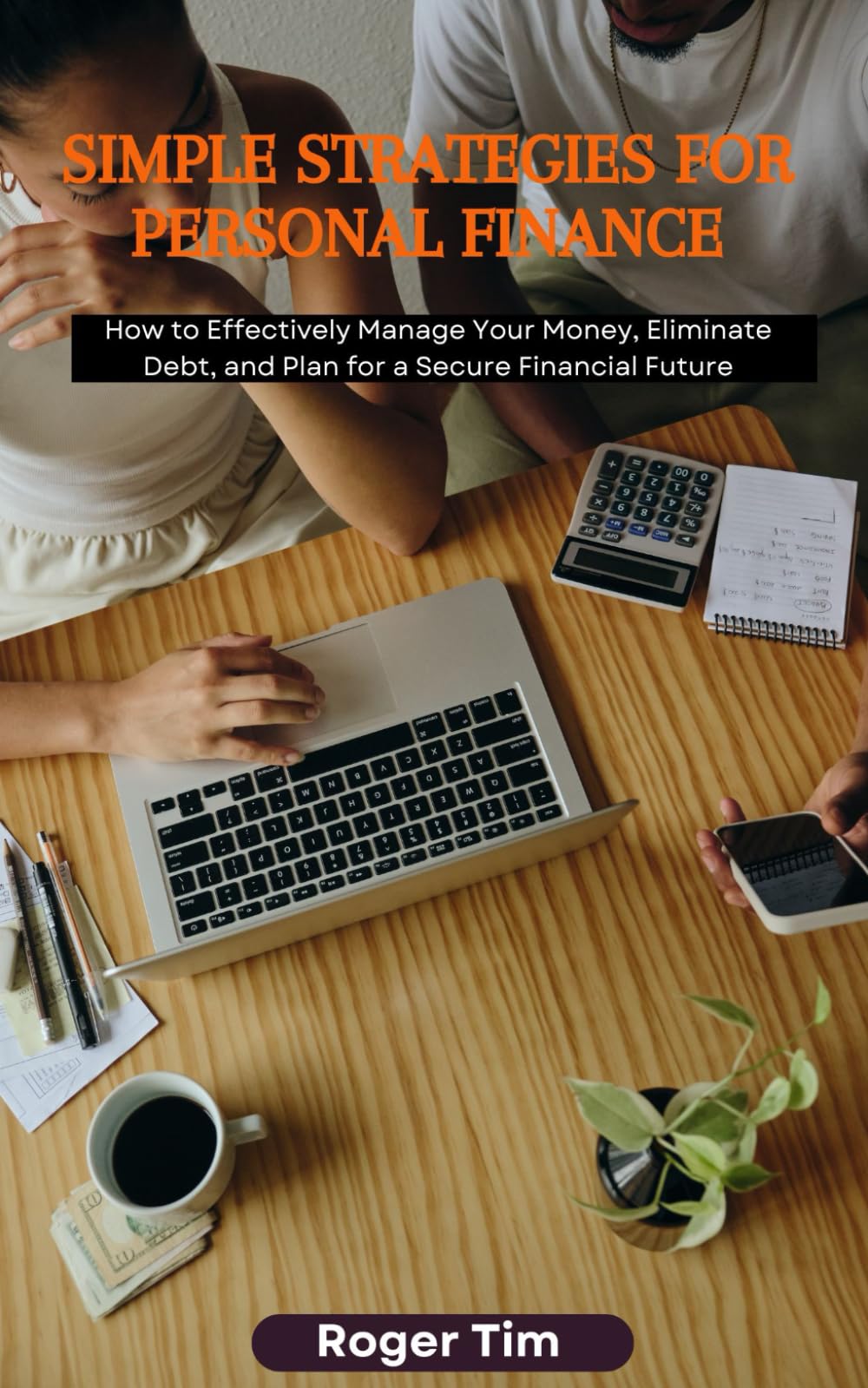 Simple Strategies for Personal Finance: How to Effectively Manage Your Money, Eliminate Debt, and Plan for a Secure Financial Future