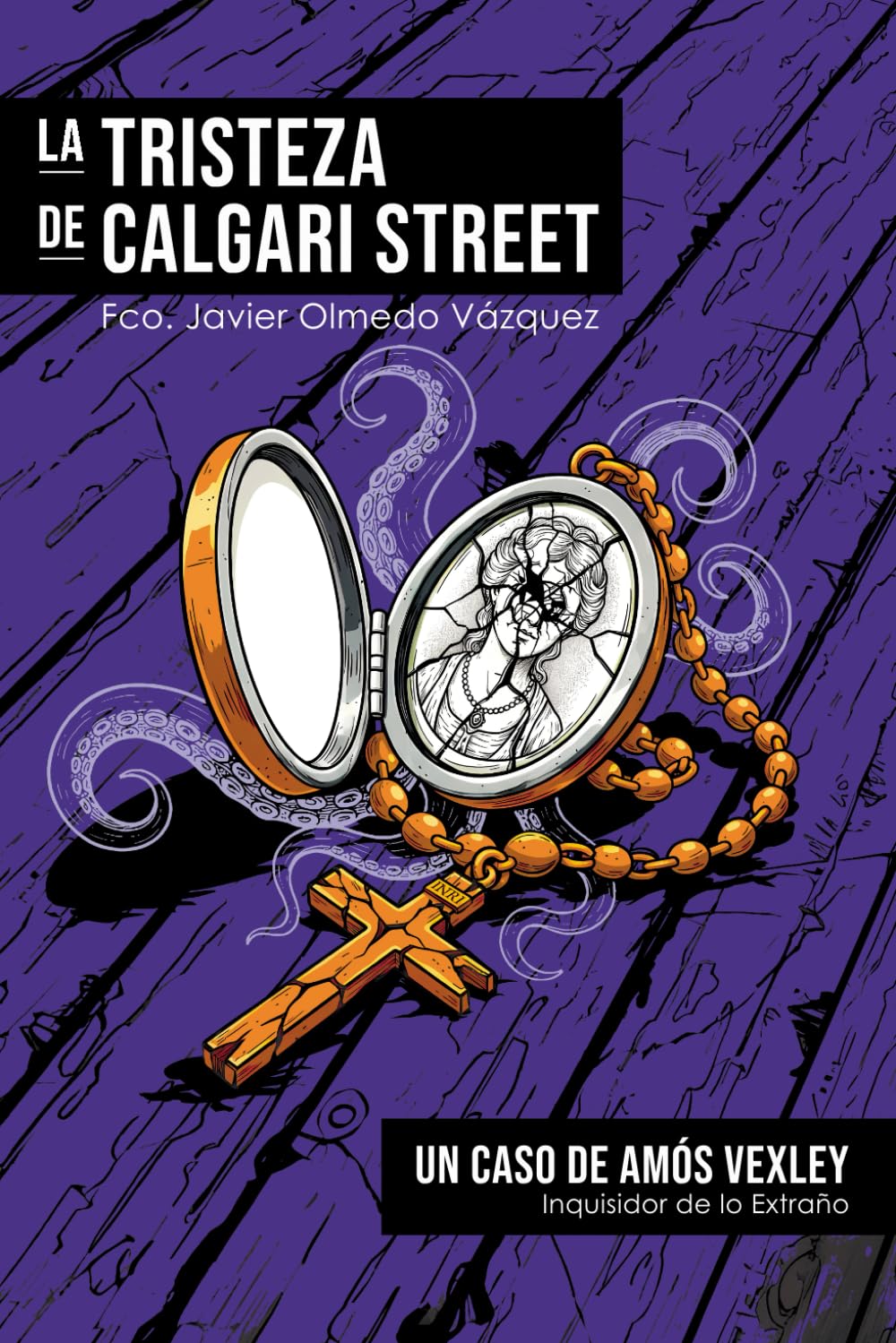 LA TRISTEZA DE CALGARI STREET: El primer caso de Amós Vexley, Inquisidor de lo Extraño (CICLO DEL DIOS DE LA CARNE®) (Spanish Edition)