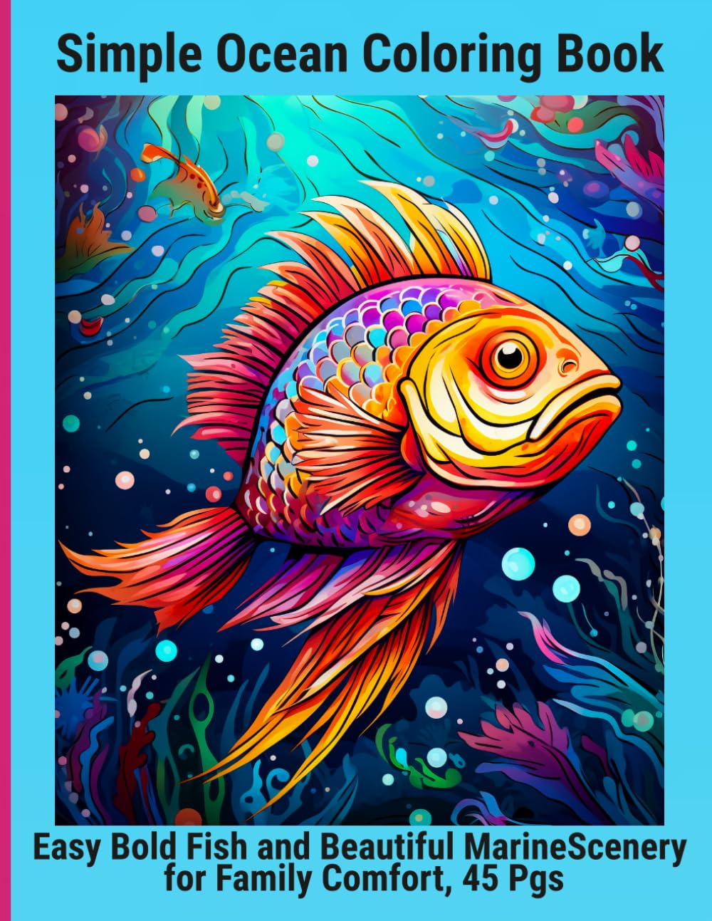 Simple Ocean Coloring Book: Easy Bold Fish and Beautiful Marine Scenery for Family Comfort, 45 Pgs
