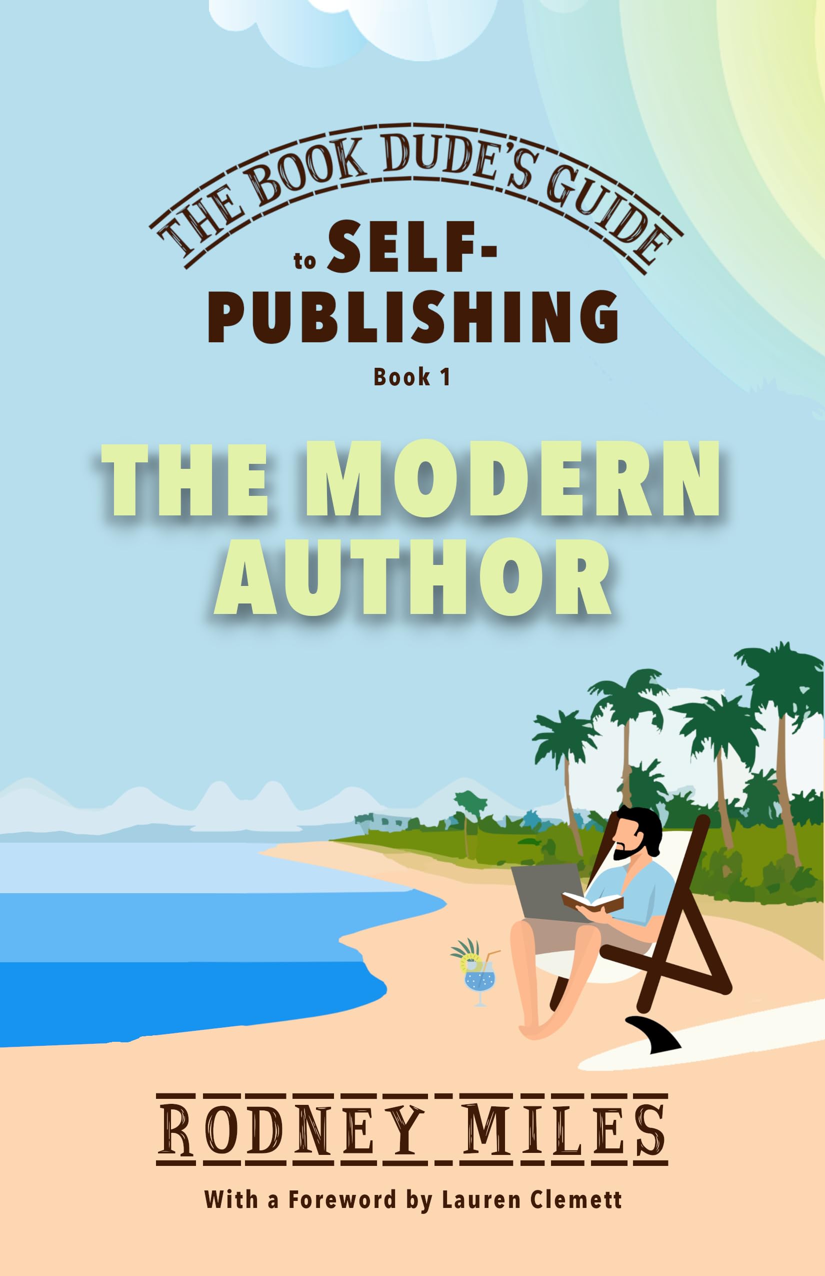 The Book Dude's Guide to Self-Publishing, Book 1: The Modern Author: The Modern Author: Bringing you up-to-date on the DRASTIC CHANGES in publishing, ... pitfalls, making YOU a smart, modern author.