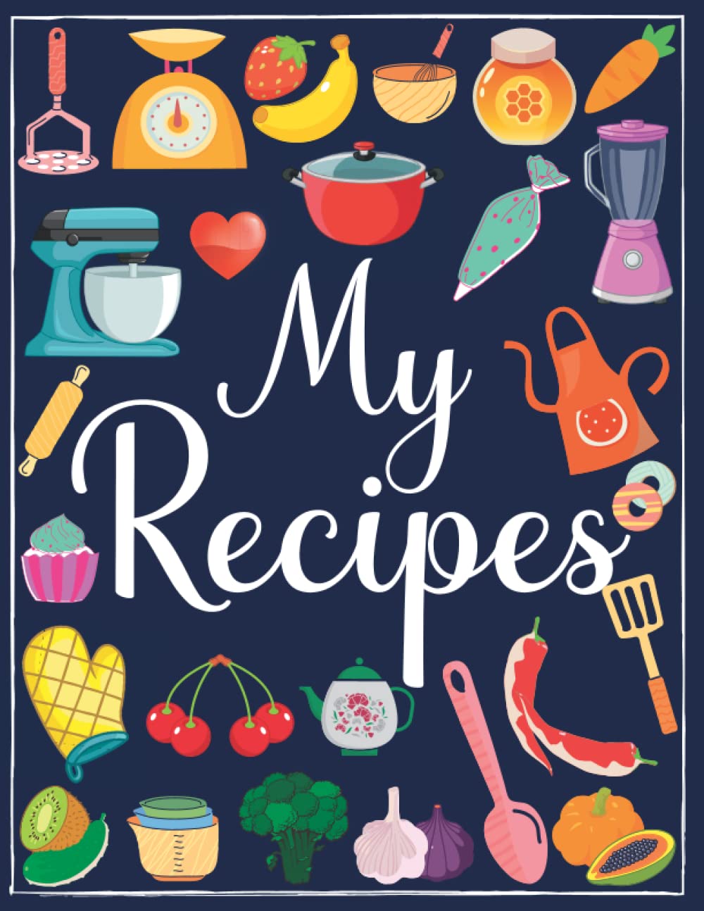 My recipes: cookbook to note down your 100 favorite recipes | 8.5 x 11 inches