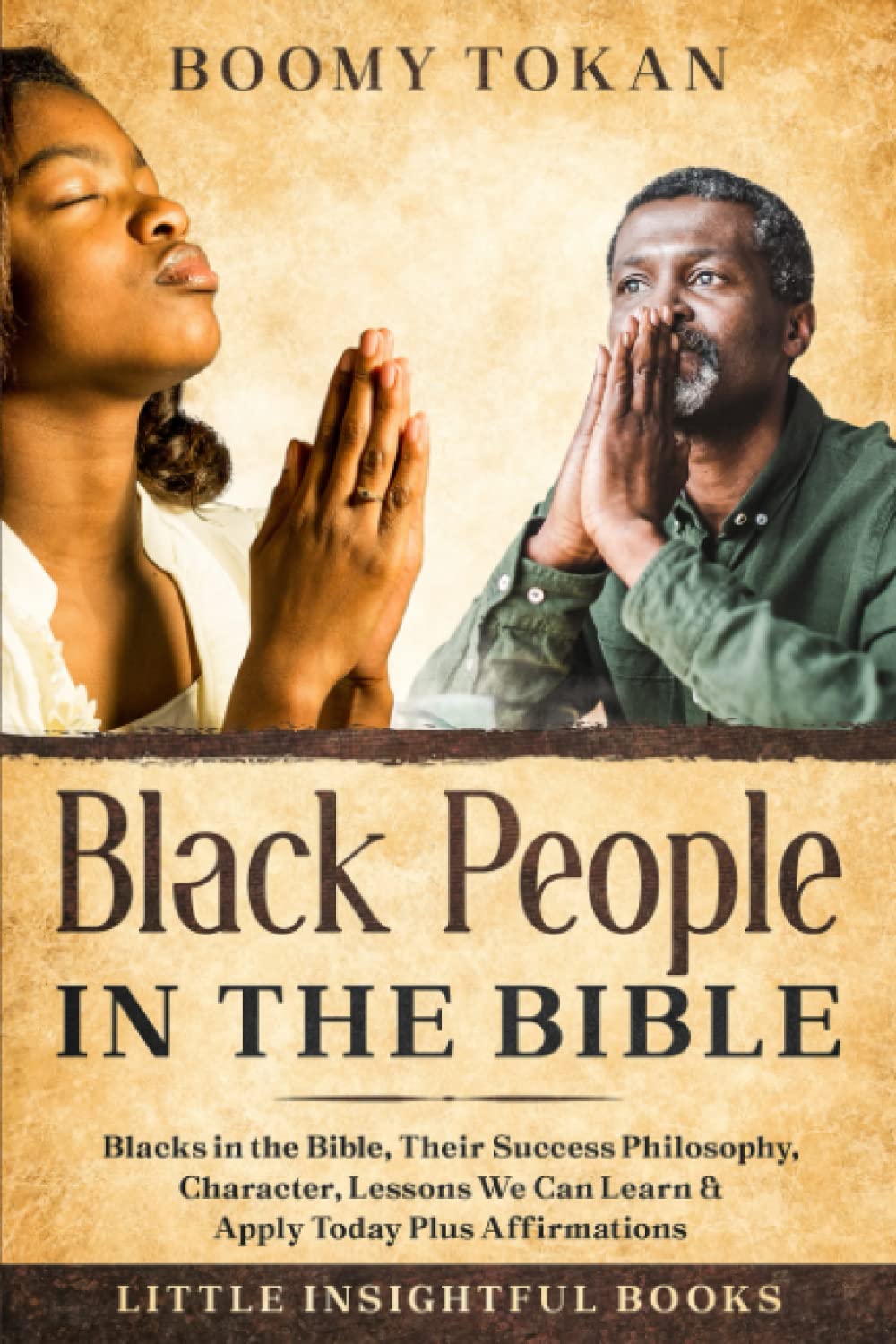 Black People in The Bible: Blacks in the Bible, Their Success Philosophy, Character, Lessons We Can Learn & Apply Today