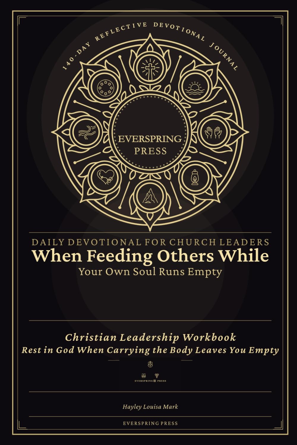 Daily Devotional for Church Leaders — When Feeding Others While Your Own Soul Runs Empty: Christian Leadership Workbook — Rest in God When Carrying ... Empty (140-Day Reflective Devotional Journal)