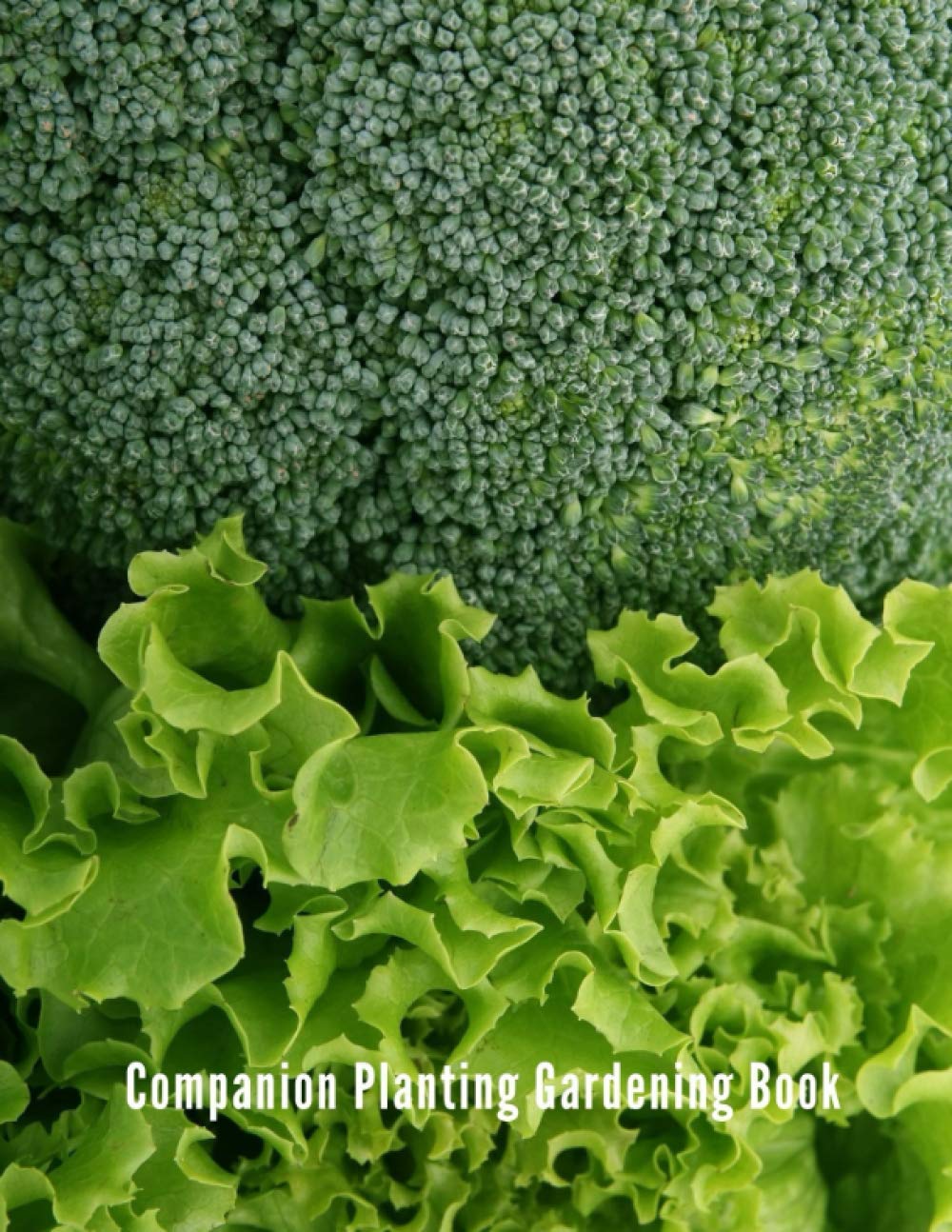 Companion Planting Gardening Book: Create a best and worst companion plants list for your garden