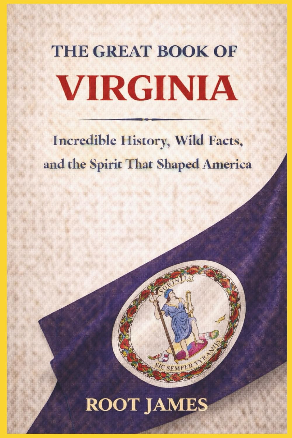 The Great Book of VIRGINIA: Incredible History, Wild Facts, and the Spirit That Shaped America