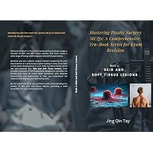 Mastering Plastic Surgery MCQs A Comprehensive Ten-Book Series for Exam Revision Book 2 Skin and Soft Tissue Lesions