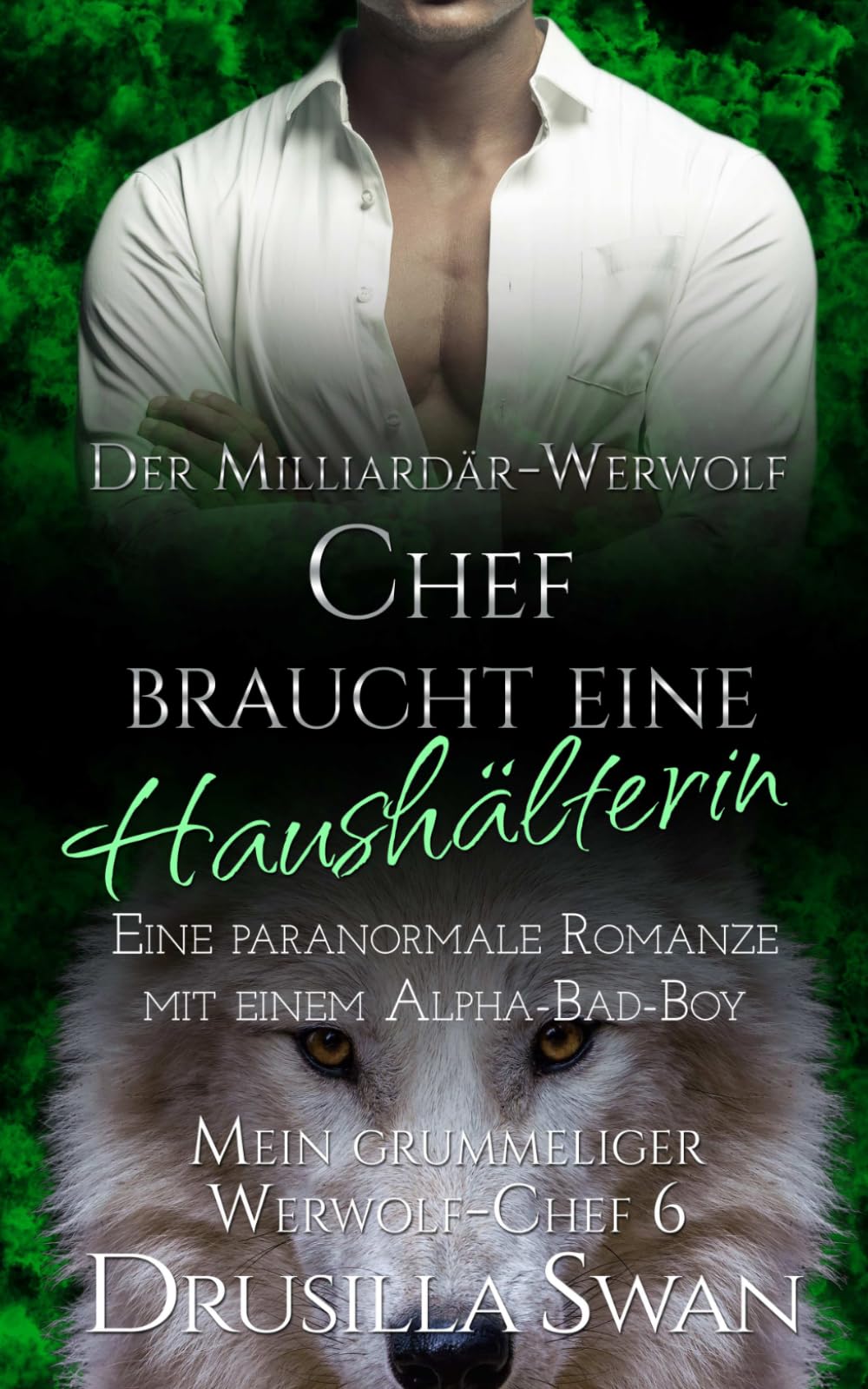 Der Milliardär-Werwolf-Chef braucht eine Haushälterin: Eine paranormale Romanze mit einem Alpha-Bad-Boy (Mein grummeliger Werwolf-Chef)