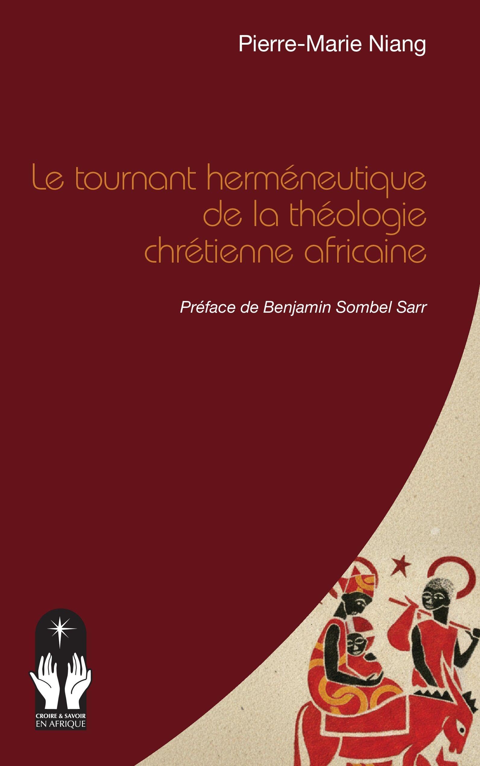 Le tournant herméneutique de la théologie chrétienne africaine (Croire Et Savoir En Afrique)