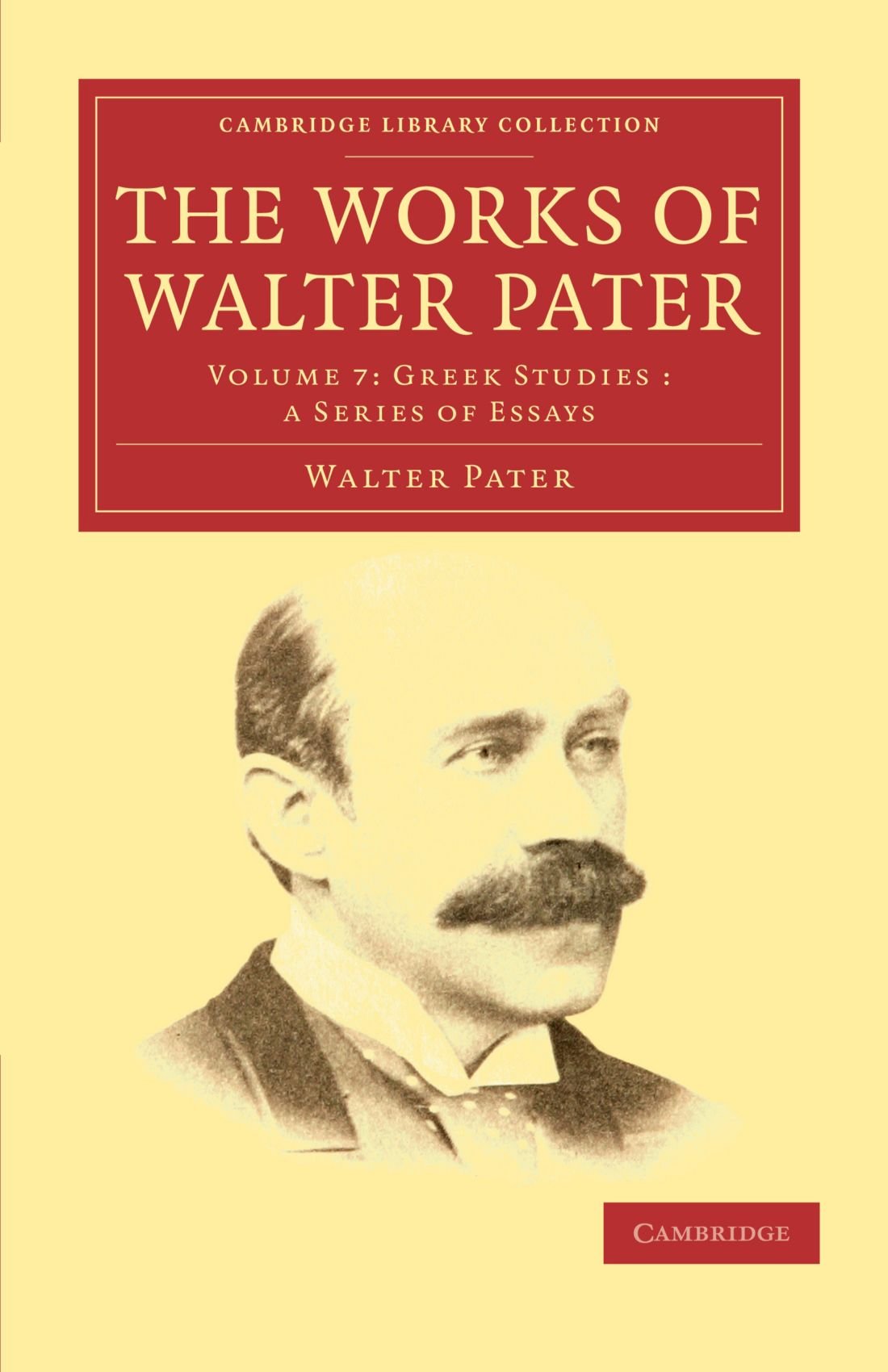 The Works of Walter Pater: Volume 7: Greek Studies: A Series of Essays (Cambridge Library Collection - Literary Studies)