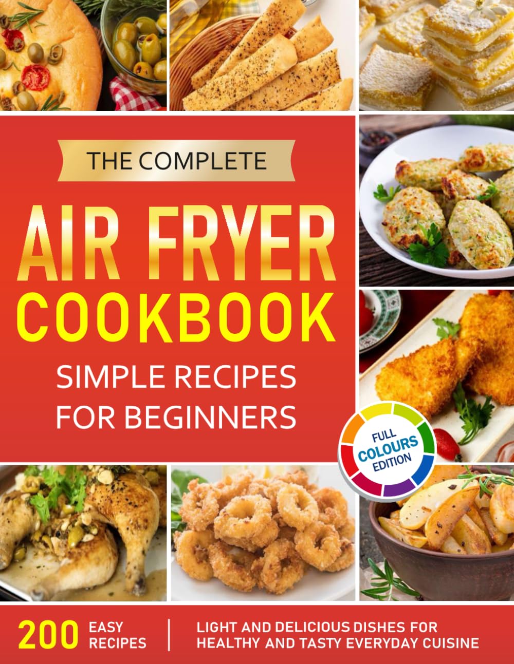 The Complete Air Fryer Cookbook: Simple Recipes for Beginners: Light and Delicious dishes for Healthy and Tasty Everyday Cuisine