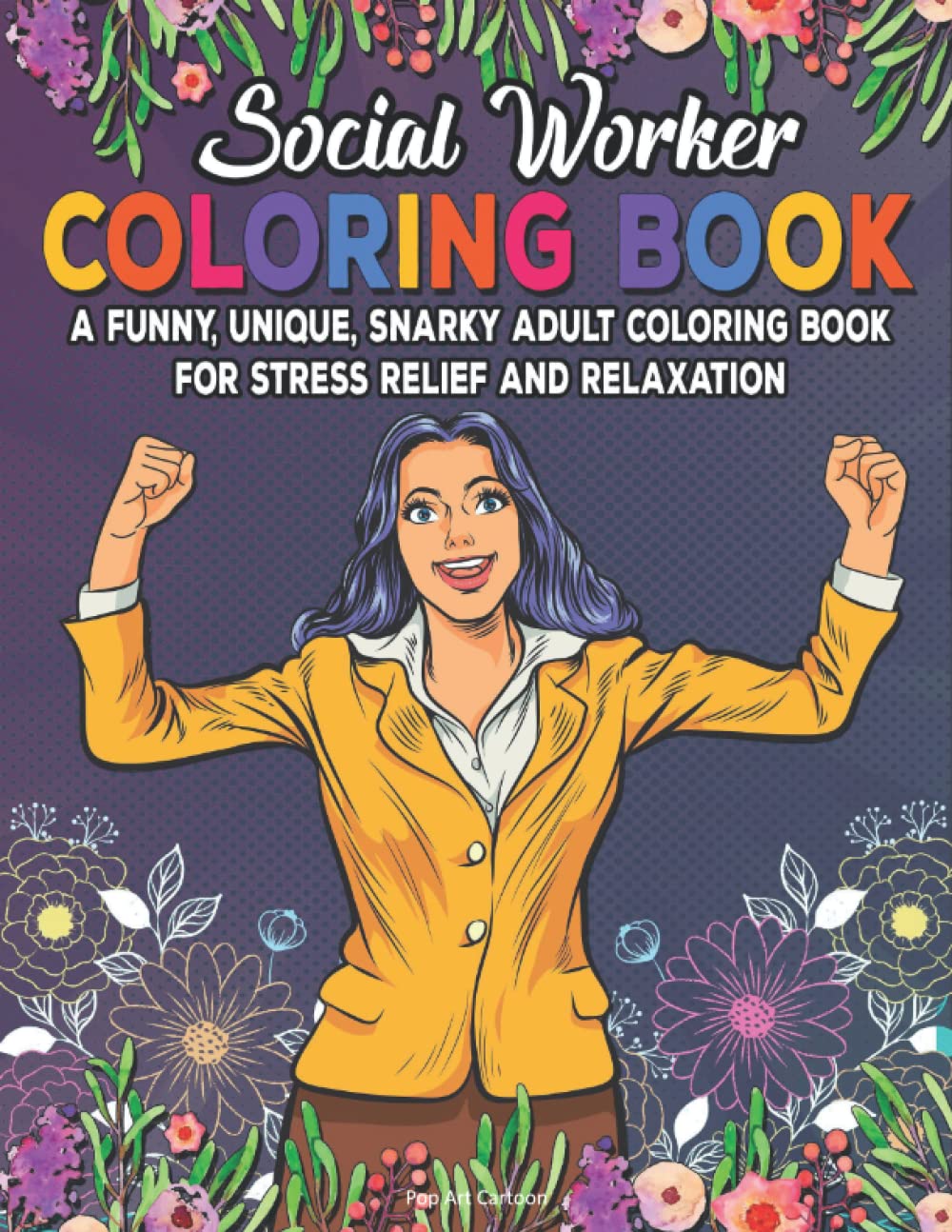 Social Worker Coloring Book. A Funny, Unique, Snarky Adult Coloring Book For Stress Relief And Relaxation. Pop Art Cartoon: Novelty Gift Idea For ... Staff. Graduation, New Job Gift For Coworker