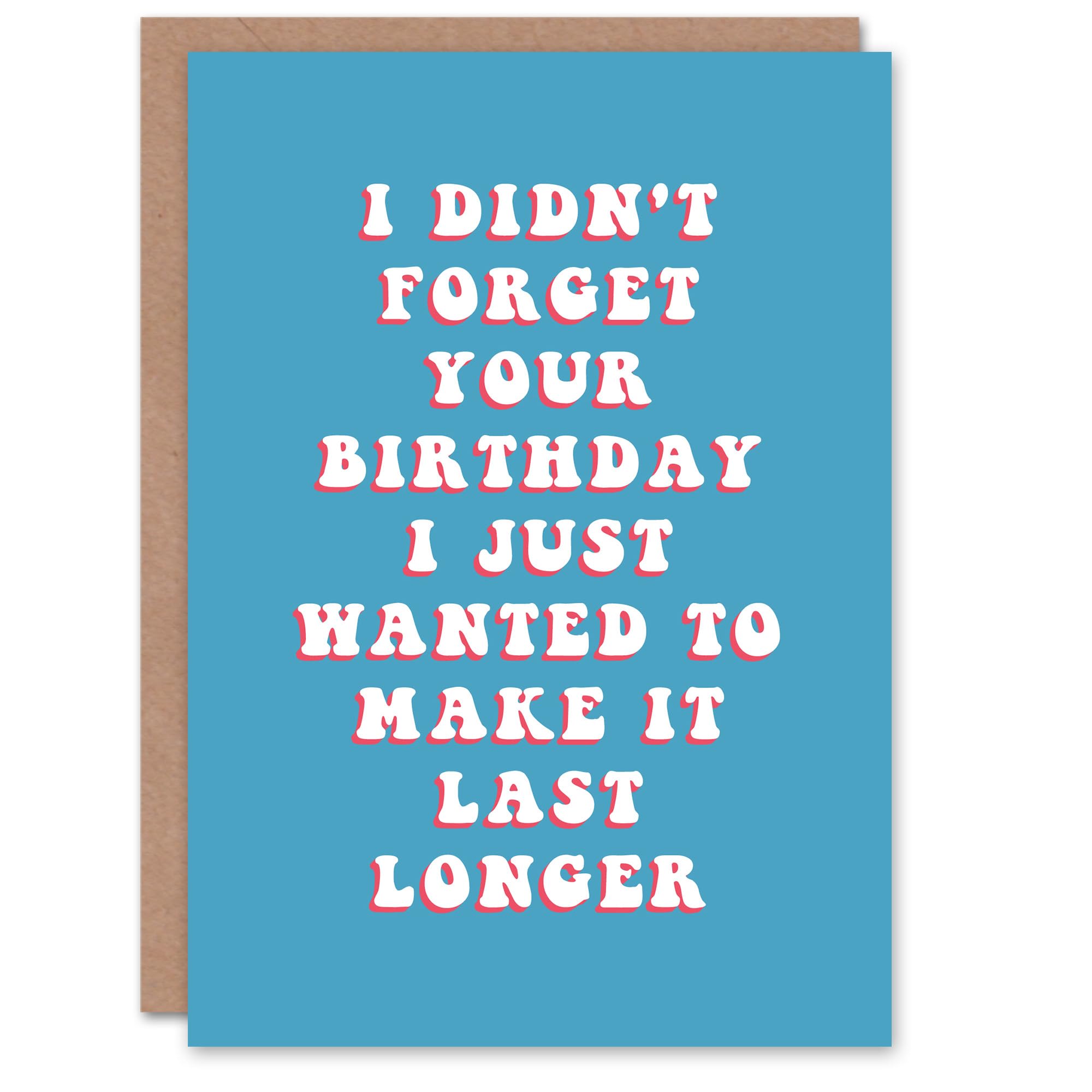 Birthday Card Belated Didn't Forget Last Longer For Him Man Funny Humour Joke