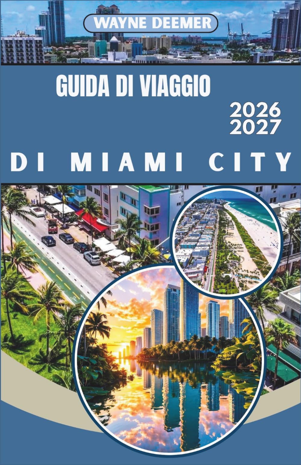 GUIDA DI VIAGGIO DI MIAMI CITY 2026-2027: La tua guida completa a South Beach, Wynwood, Little Havana e alle Florida Keys: per viaggiatori singoli, coppie e famiglie
