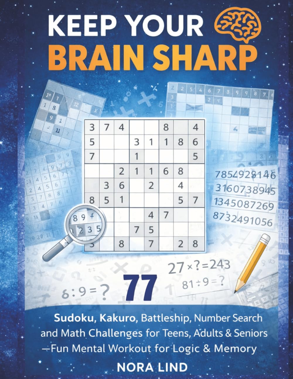 Keep Your Brain Sharp: 77 Sudoku, Kakuro, Battleship, Number Search and Math Challenges for Teens, Adults & Seniors – Fun Mental Workout for Logic & Memory