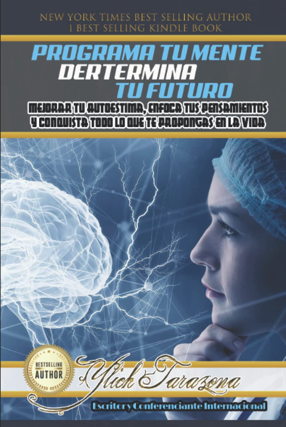 Programa Tu Mente y Determina Tu Futuro: Cómo Mejorar Tú Autoestima, Enfocar tus Pensamientos Y Conquista todo lo que te Propongas en la Vida