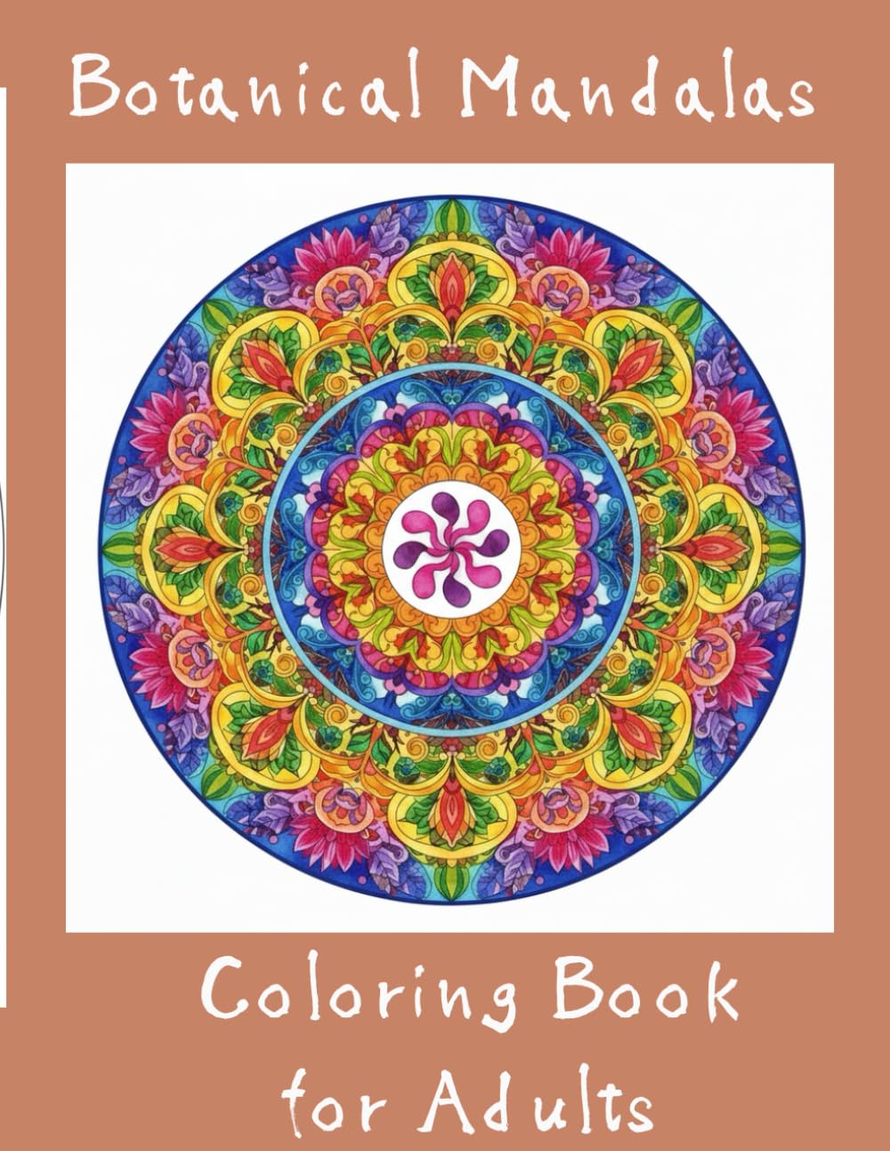Botanical Mandalas Coloring Book for Adults: Relaxing Floral and Leaf Mandala Patterns for Stress Relief and Mindful Coloring