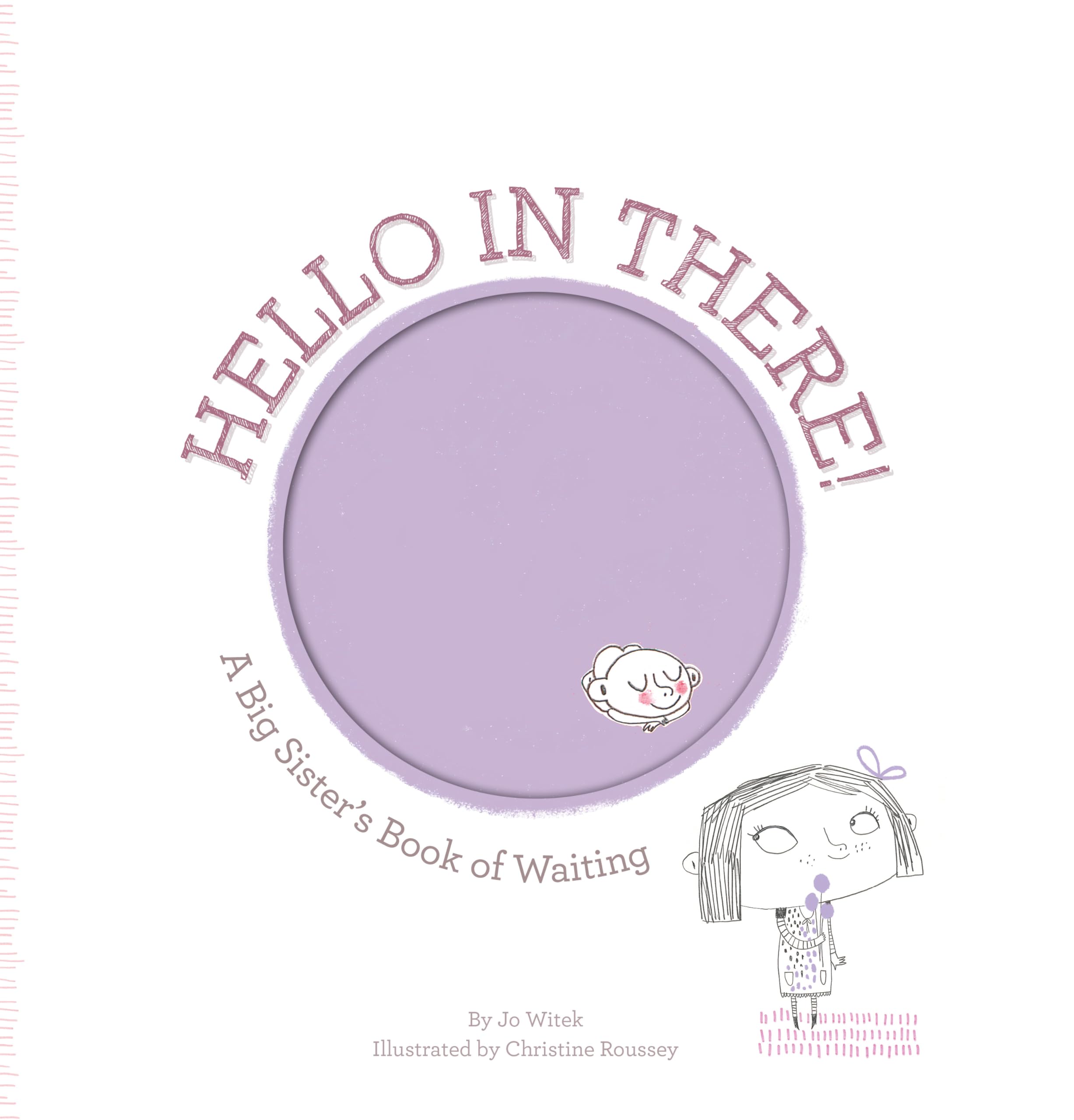 Jo WitekHello in There!: A Big Sister's Book of Waiting (Growing Hearts)