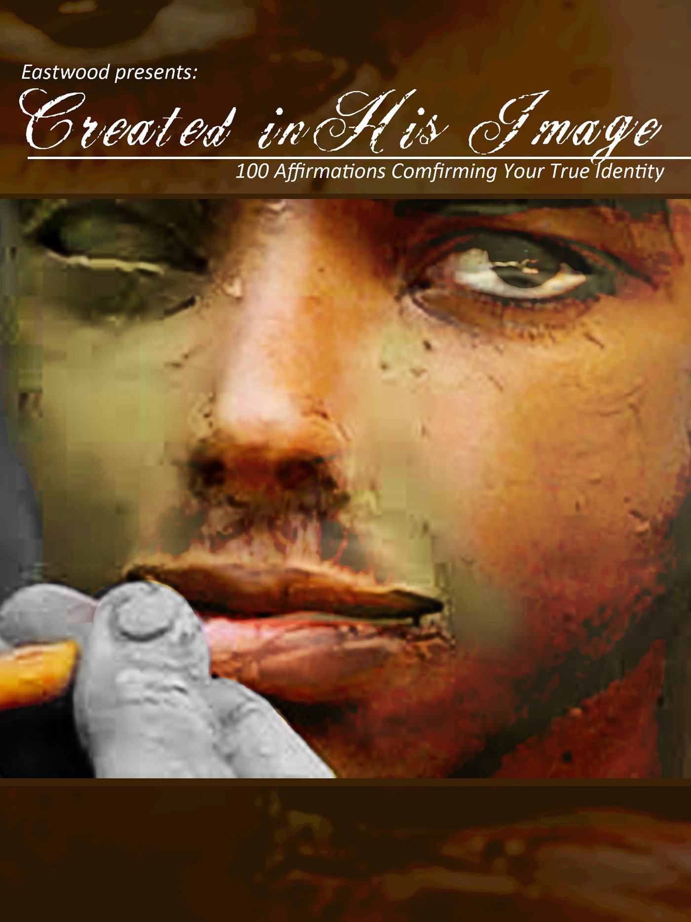 Created in His Image: Eastwood Presents: Created in His Image