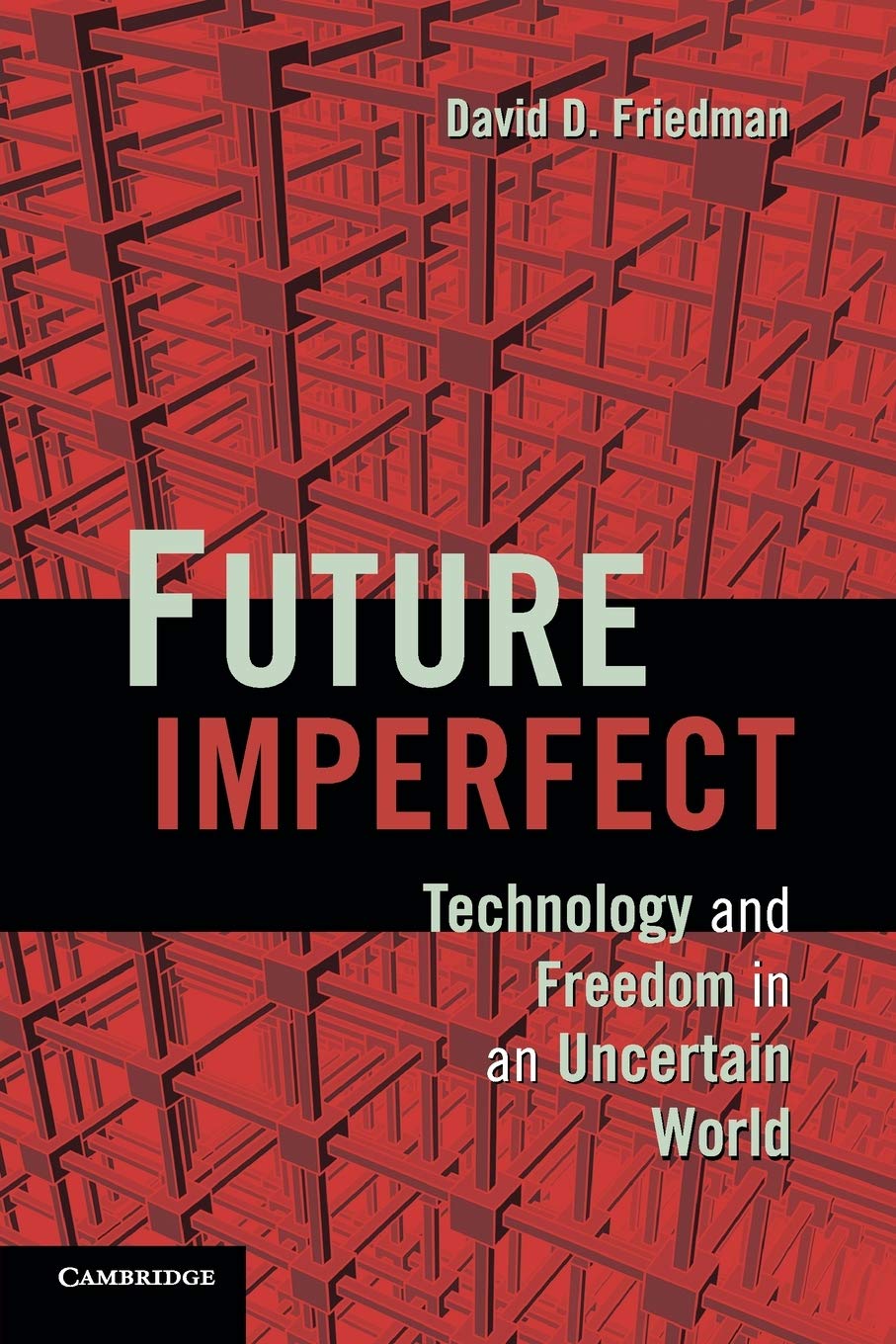 Future Imperfect: Technology and Freedom in an Uncertain World