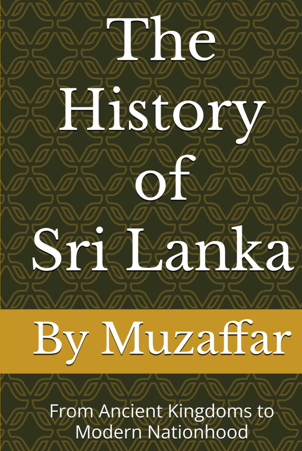 The History of Sri Lanka: From Ancient Kingdoms to Modern Nationhood (history books)