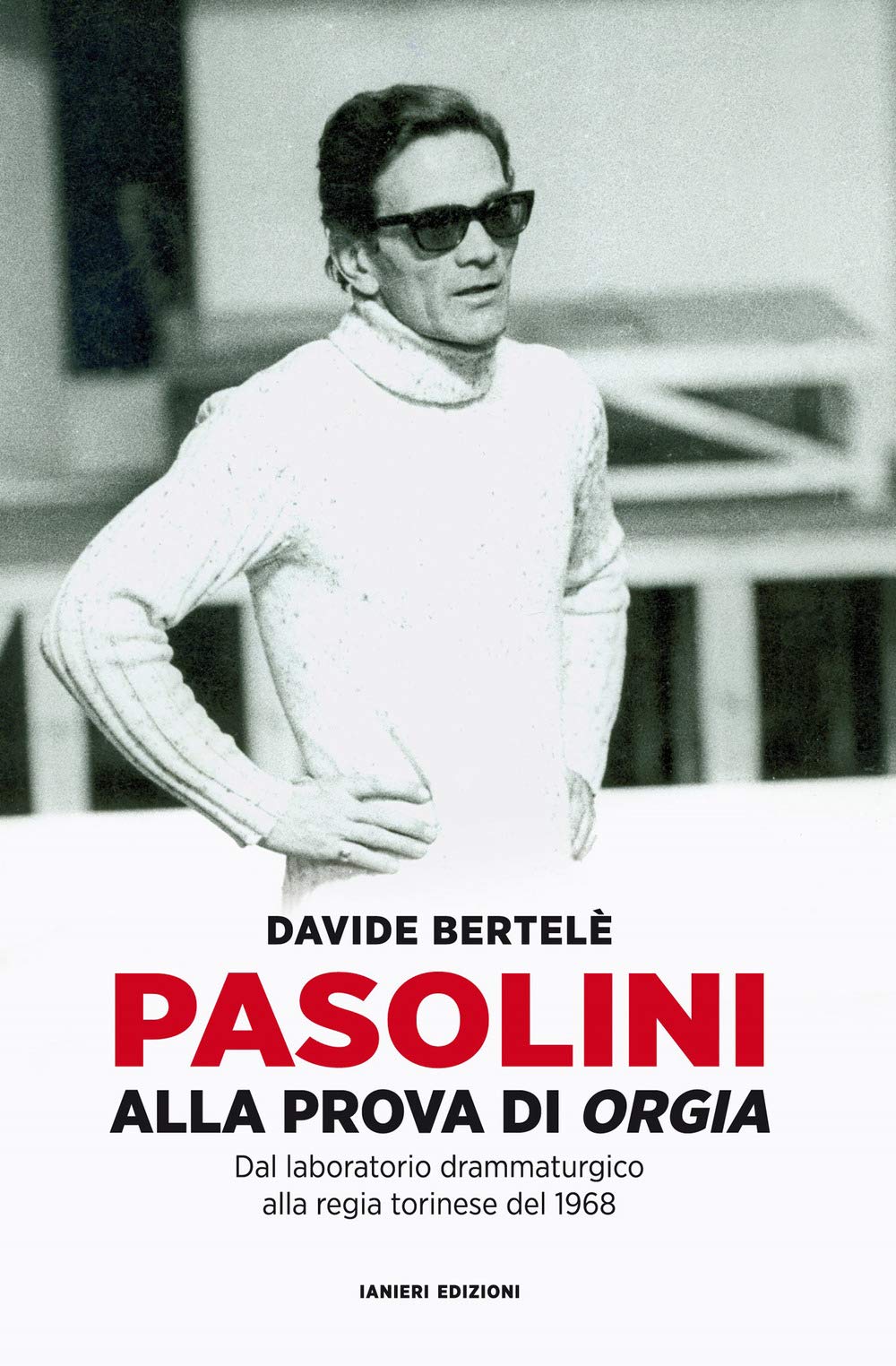 Pasolini Alla Prova Di «Orgia». Dal Laboratorio Drammaturgico Alla Regia Torinese Del 1968 - 4