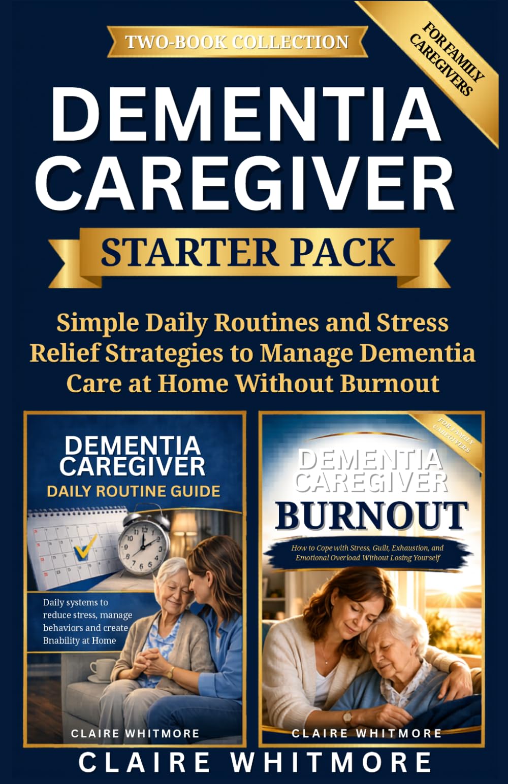 DEMENTIA CAREGIVER STARTER PACK: Simple Daily Routines and Stress Relief Strategies to Manage Dementia Care at Home Without Burnout (DEMENTIA CAREGIVER SOLUTIONS SERIES)