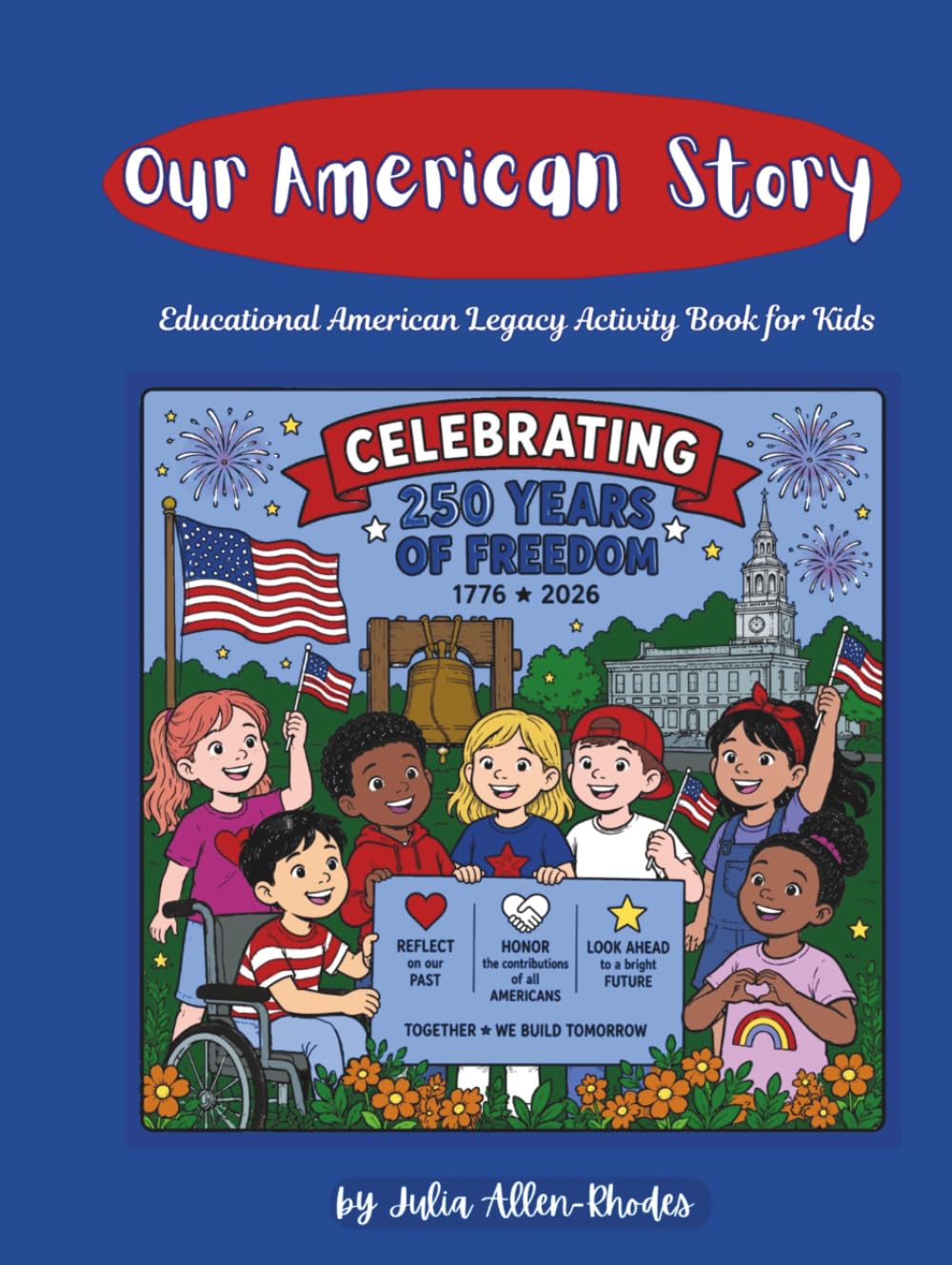 Our American Story: Celebrating 250 Years of Freedom: 50 States Educational Coloring Book for Kids Ages 6–11 | American Legacy Activity Book for the U.S. Semiquincentennial 1776–2026